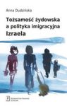 TOŻSAMOŚĆ ŻYDOWSKA A POLITYKA IMIGRACYJNA IZRAELA