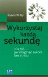 WYKORZYSTAJ KAŻDĄ SEKUNDĘ 101 RAD JAK OSIĄGNĄĆ SUKCES BEZ STRESU