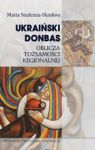 UKRAIŃSKI DONBAS OBLICZA TOŻSAMOŚCI REGIONALNEJ