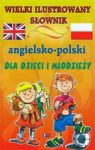 WIELKI ILUSTROWANY SŁOWNIK ANGIELSKO - POLSKI DLA DZIECI I MŁODZIEŻY TW