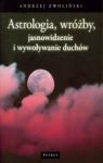 ASTROLOGIA WRÓŻBY JASNOWIDZENIE I WYWOŁYWANIE DUCHÓW