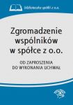 Zgromadzenie wspólników w spółce z o.o. Od zaproszenia do wykonania uchwał