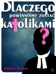 Dlaczego powinniśmy zostać katolikami
