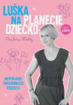 Luśka na Planecie Dziecko. Nieporadnik świadomego rodzica.