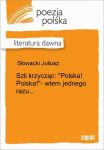 Szli krzycząc: \Polska! Polska!\- wtem jednego razu...