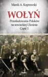 WOŁYŃ PRZEŚLADOWANIA POLAKÓW NA SOWIECKIEJ UKRAINIE CZĘŚĆ 1