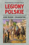 LEGIONY POLSKIE DZIEJE BOJOWE I ORGANIZACYJNE