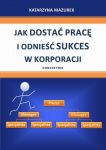 Jak dostać pracę i odnieść sukces w korporacji