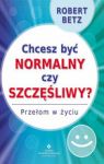 CHCESZ BYĆ NORMALNY CZY SZCZĘŚLIWY?