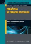 Transplantologia praktyczna t. 5 Zakażenia w transplantologii. V Kurs transplantologii praktycznej