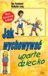 JAK WYCHOWYWAĆ UPARTE DZIECKO