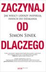 ZACZYNAJ OD DLACZEGO JAK WIELCY LIDERZY INSPIRUJĄ INNYCH DO DZIAŁANIA