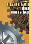 Dżihad kontra McŚwiat. Jak nasz świat dzieli się, a zarazem jednoczy i co to oznacza dla demokracji