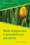 Mała książeczka o prawdziwym szczęściu.