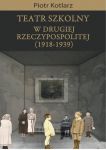 Teatr szkolny w Drugiej Rzeczypospolitej (1918-1939). Koncepcje, działalność, znaczenie