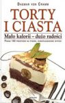 TORTY I CIASTA MAŁO KALORII DUŻO RADOŚCI PONAD 100 PRZPISÓW NA PYSZNE NISKOTŁUSZCZOWE WYPIEKI