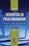 REKRUTACJA PRACOWNIKÓW PRAKTYCZNY PORADNIK DLA PRACODAWCÓW WYD.2012