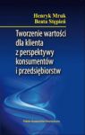 TWORZENIE WARTOŚCI DLA KLIENTA Z PERSPEKTYWY KONSUMENTÓW I PRZEDSIĘBIORSTW