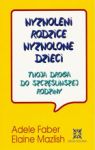 WYZWOLENI RODZICE WYZWOLONE DZIECI TWOJA DROGA DO SZCZĘŚLIWEJ RODZINY