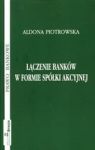 ŁĄCZENIE BANKÓW W FORMIE SPÓŁKI AKCYJNEJ