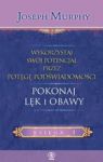 POKONAJ LĘK I OBAWY WYKORZYSTAJ SWÓJ POTENCJAŁ PRZEZ POTĘGĘ PODŚWIADOMOŚCI TW