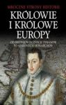 KRÓLOWIE I KRÓLOWE EUROPY OD ŚREDNIOWIECZNYCH TYRANÓW PO SZALONYCH MONARCHÓW TW