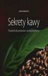 SEKRETY KAWY PORADNIK DLA AMATORÓW I PROFESJONALISTÓW