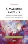 O WARTOŚCI ZAUFANIA KOMUNIKACJA I BUDOWA ZAUFANIA A RYNKOWA WARTOŚĆ PRZEDSIĘBIORSTWA