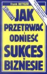 JAK PRZETRWAĆ I ODNIEŚĆ SUKCES W BIZNESIE