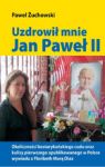 UZDROWIŁ MNIE JAN PAWEŁ II